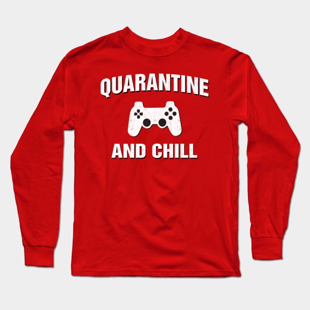 Quarantine and Chill Gamer Gift Long Sleeve T-Shirt by Dailygrind